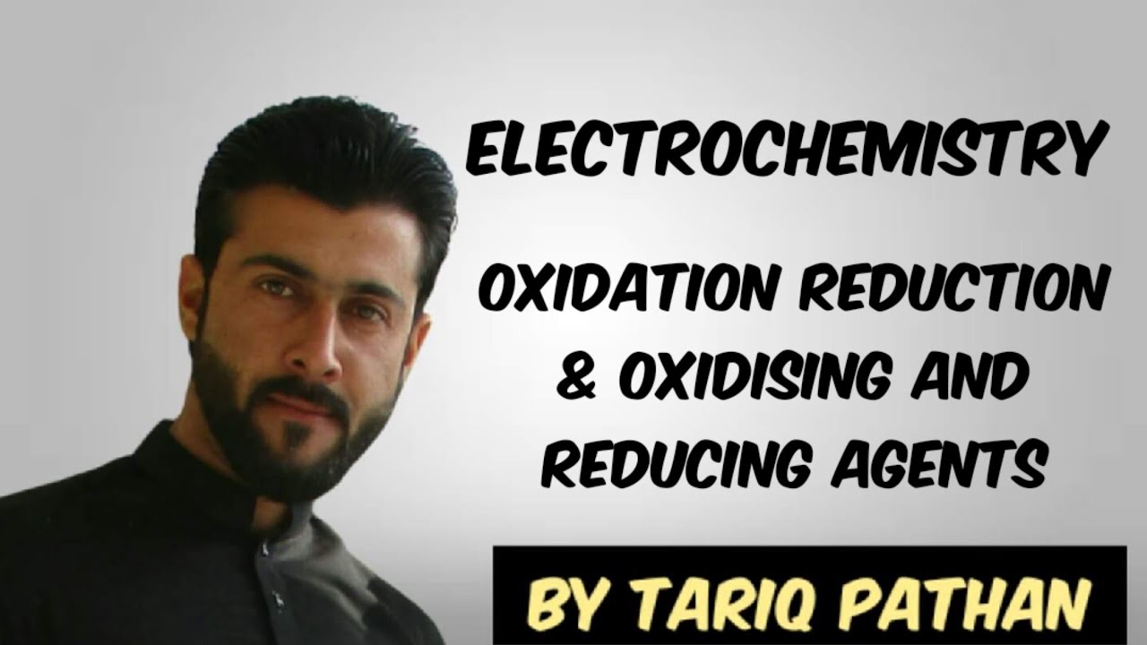 Electrochemistry Oxidation Reduction Oxidising and Reducing Agents Explained by Tariq Pathan