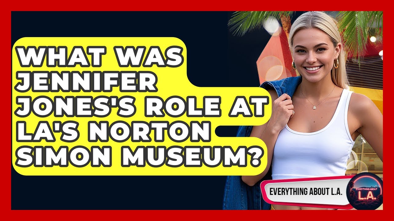 What Was Jennifer Jones's Role At LA's Norton Simon Museum? - Everything About LA