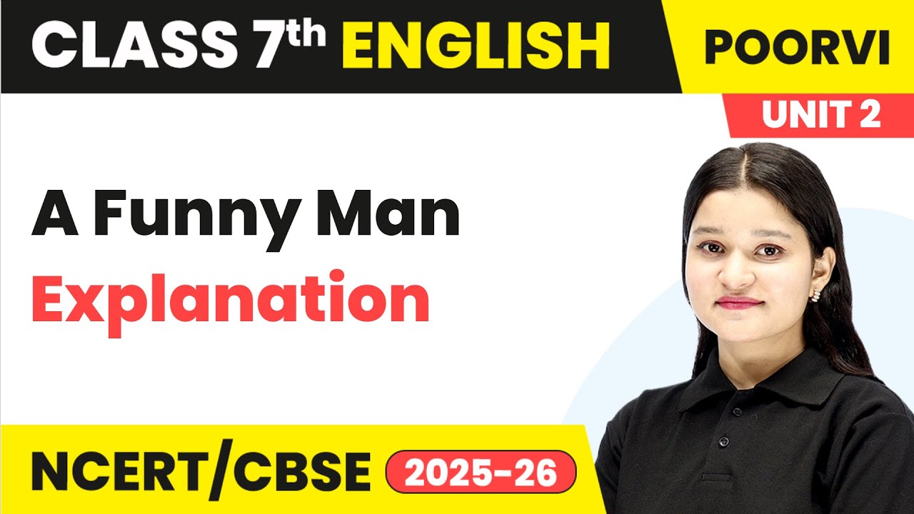 A Funny Man Poem - Explanation  | Class 7th English |  Unit 2 (Poorvi) | CBSE 2025-26