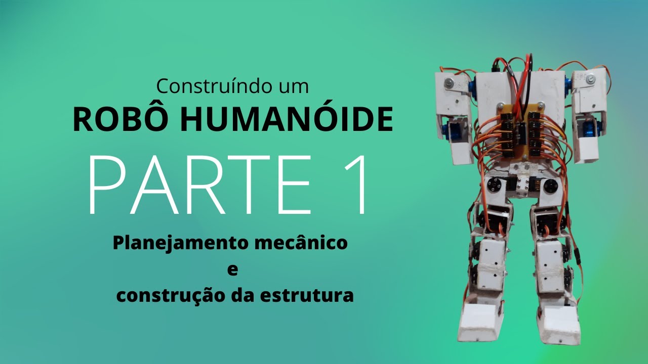 Construindo um Robô humanoide parte 1 - Planejamento e Construção da Estrutura