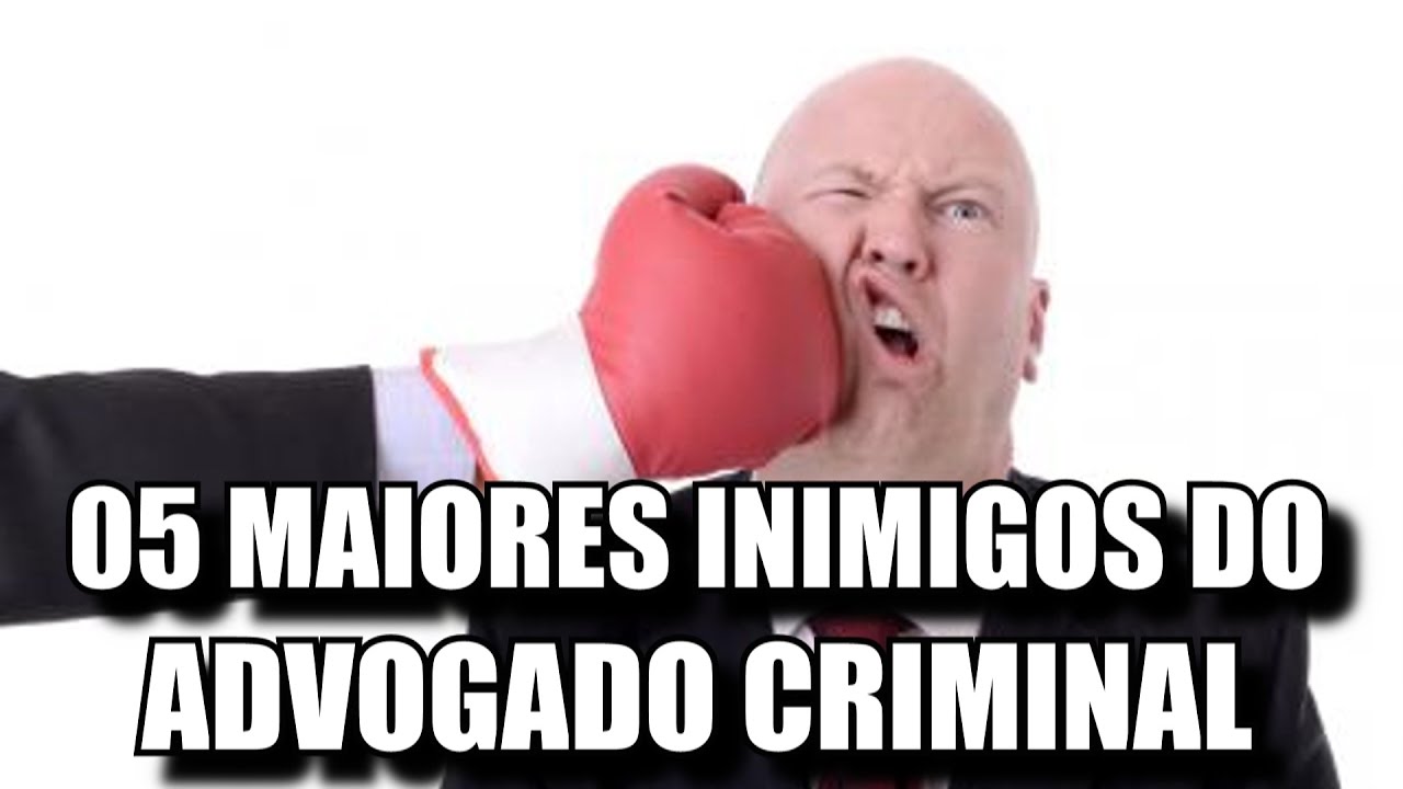 OS 05 MAIORES INIMIGOS DO ADVOGADO CRIMINALISTA