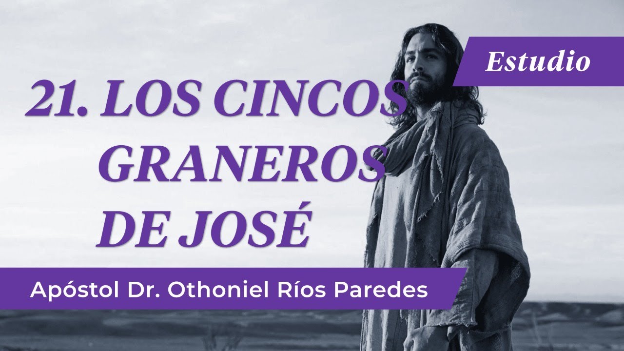 Los Cinco Graneros de José -Apóstol Dr. Othoniel Ríos Paredes-
