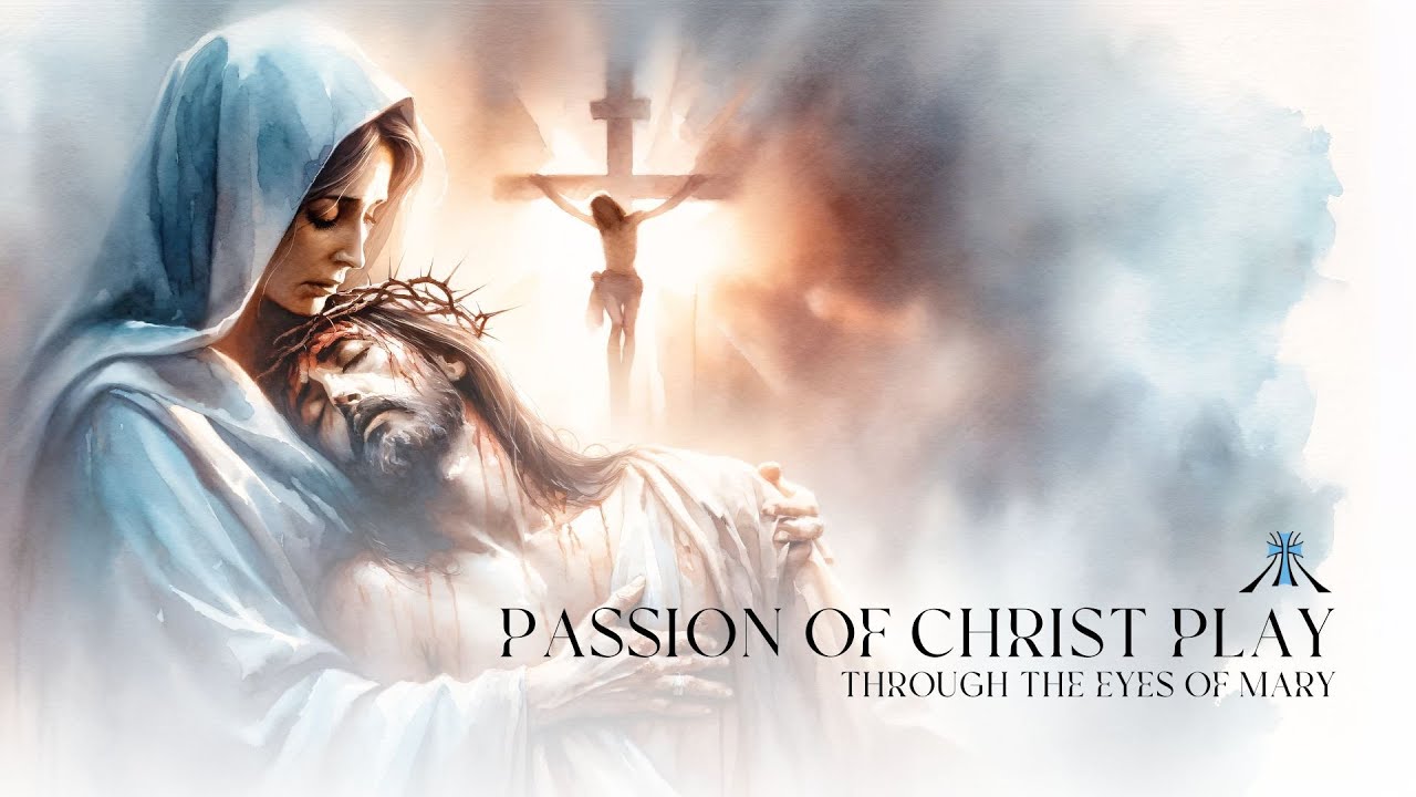 PLAY  Passion of Christ Through the Eyes of Mary  | Friday 18th of April 2025, 5:30 pm