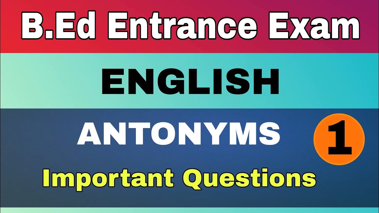 B.Ed Entrance Test || General English Antonyms || Important Questions    (Video 1)