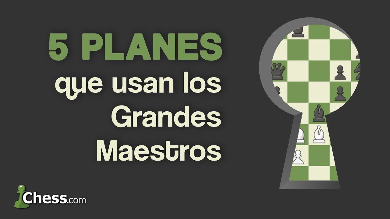 5 planes de ajedrez que usan los Grandes Maestros