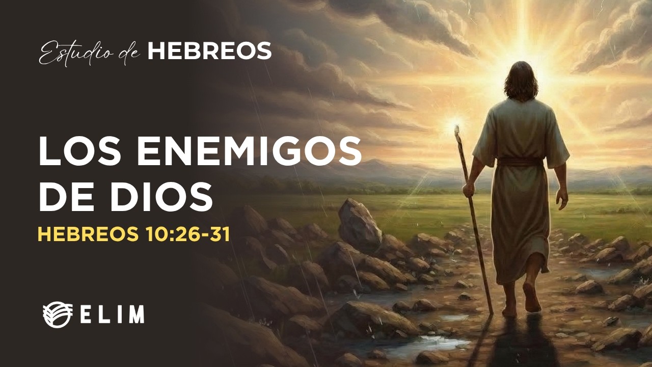 Los enemigos de Dios | Hebreos 10:26-31 | Estudio Bíblico