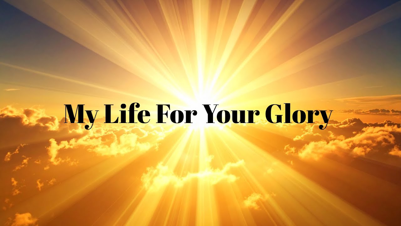My Life for Your Glory