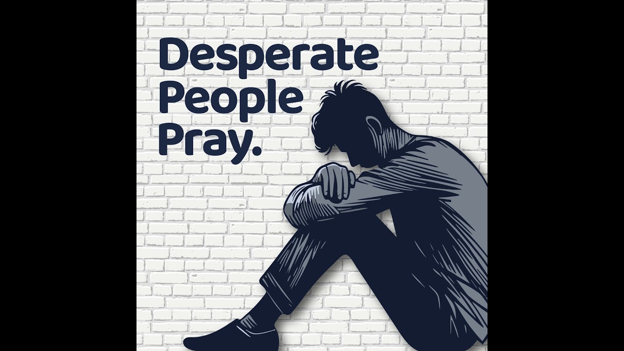 Desperate People Pray