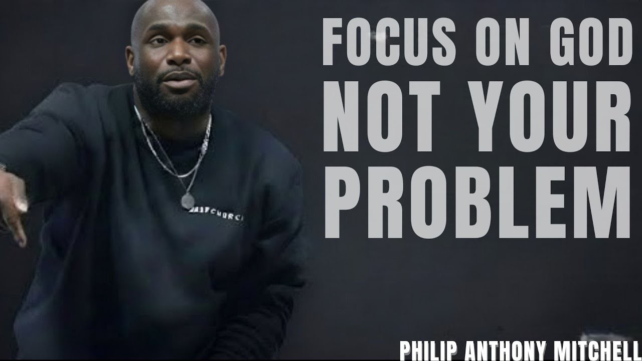 FOCUS ON GOD, NOT YOUR PROBLEMS(This Will Change Your Life)... Philip Anthony Mitchell (2819 Church)