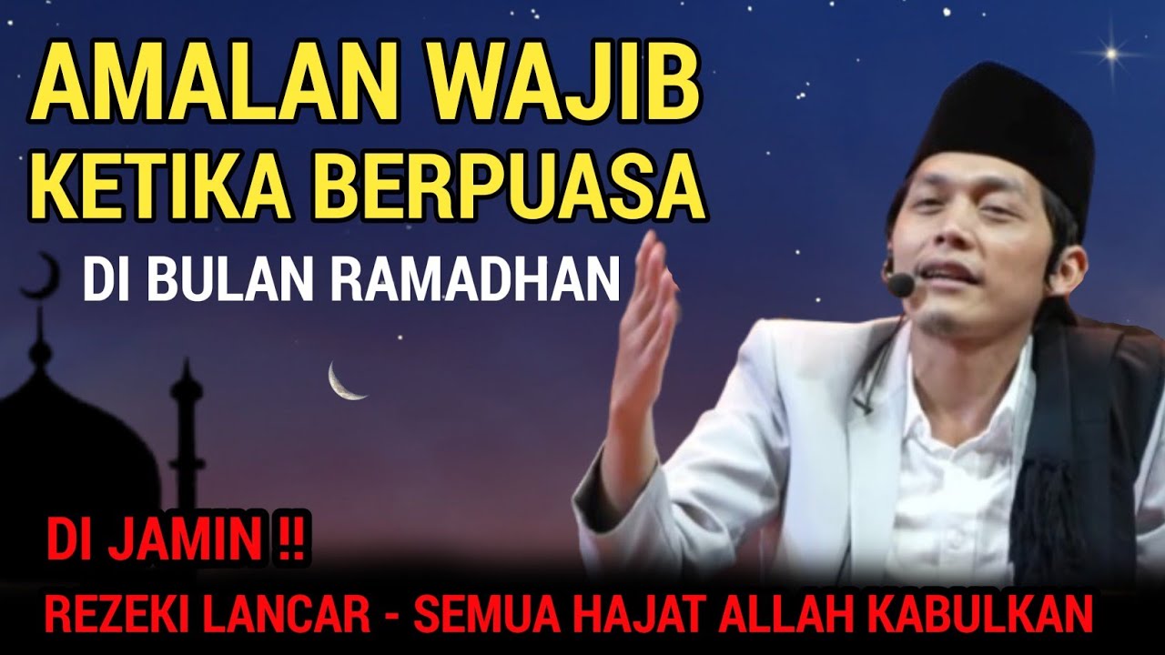 GUS IQDAM TEEBARU - Amalan wajib ketika berpuasa di bulan ramadhan