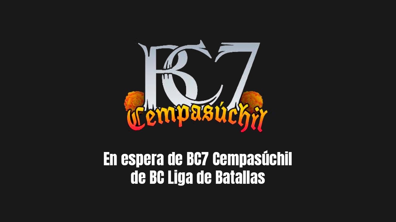 En espera de | #BC7 Cempasúchil de BC Liga de Batallas