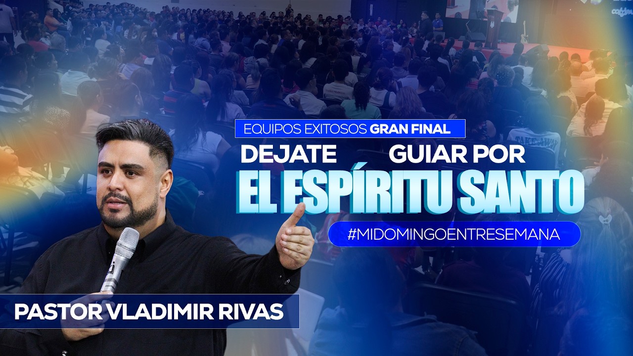 Déjate Guiar por el Espíritu Santo |  Pastor Vladimir Rivas | Serie: Equipos Exitosos parte 4 FINAL