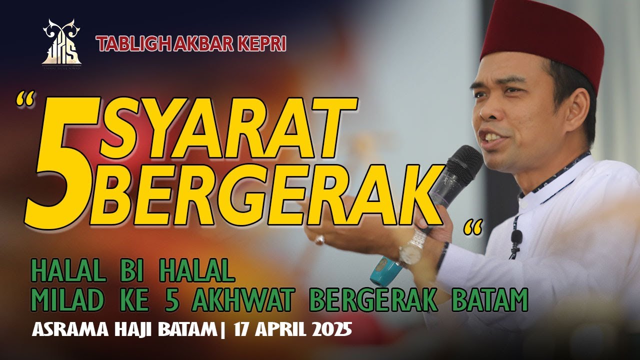 5 SYARAT BERGERAK - HALAL BI HALAL AKHWAT BERGERAK BATAM | Tabligh Akbar Ustadz Abdul Somad -  Kepri