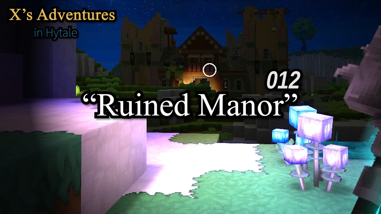 X's Adventures in Hytale - 012 - Ruined Manor