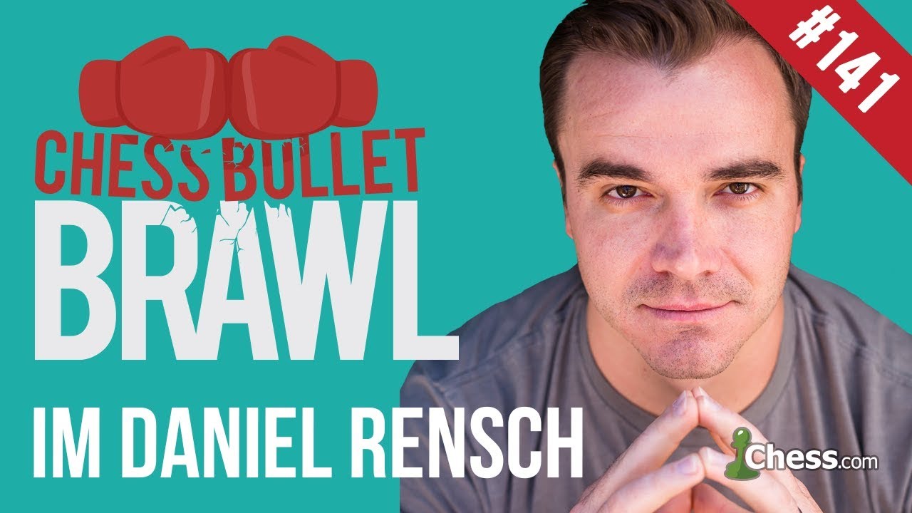 Let's Play Chess! Bullet Brawls With IM Daniel Rensch #141