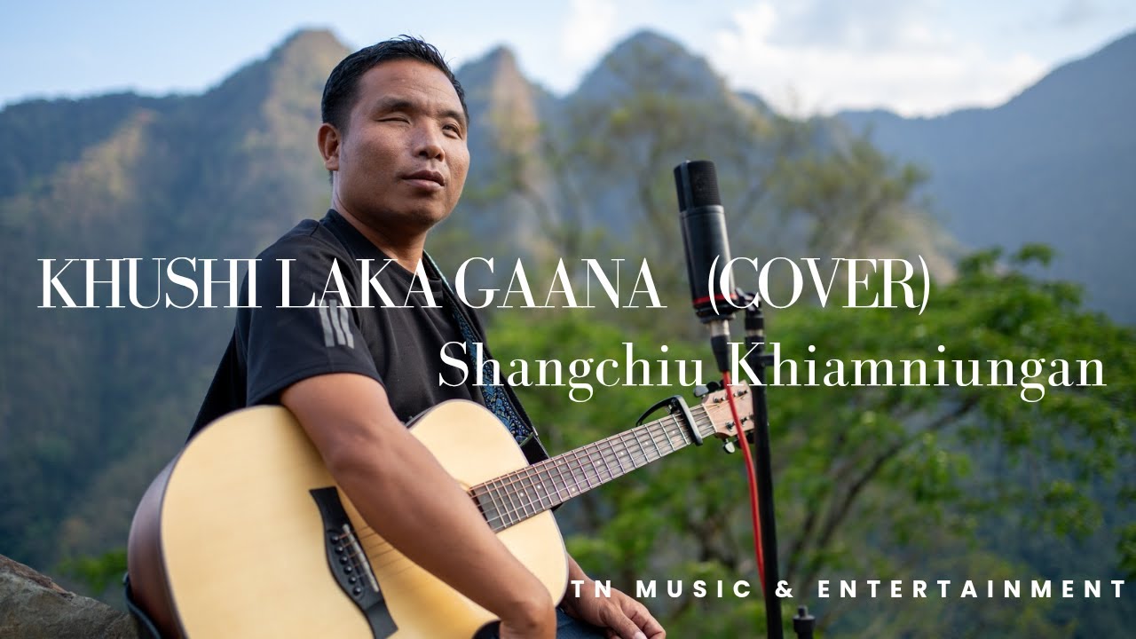 KHUSHI LAKA GAANA || Cover || Shangchiu Khiamniungan