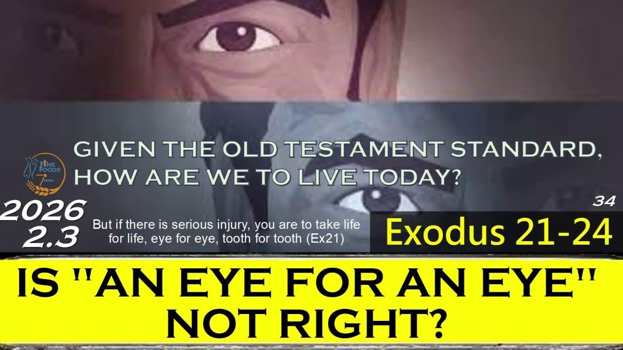 [FineFoods7] Feb 3 |Ex21-24 | Is An Eye for An Eye Not Right? | 1bible a year 2026