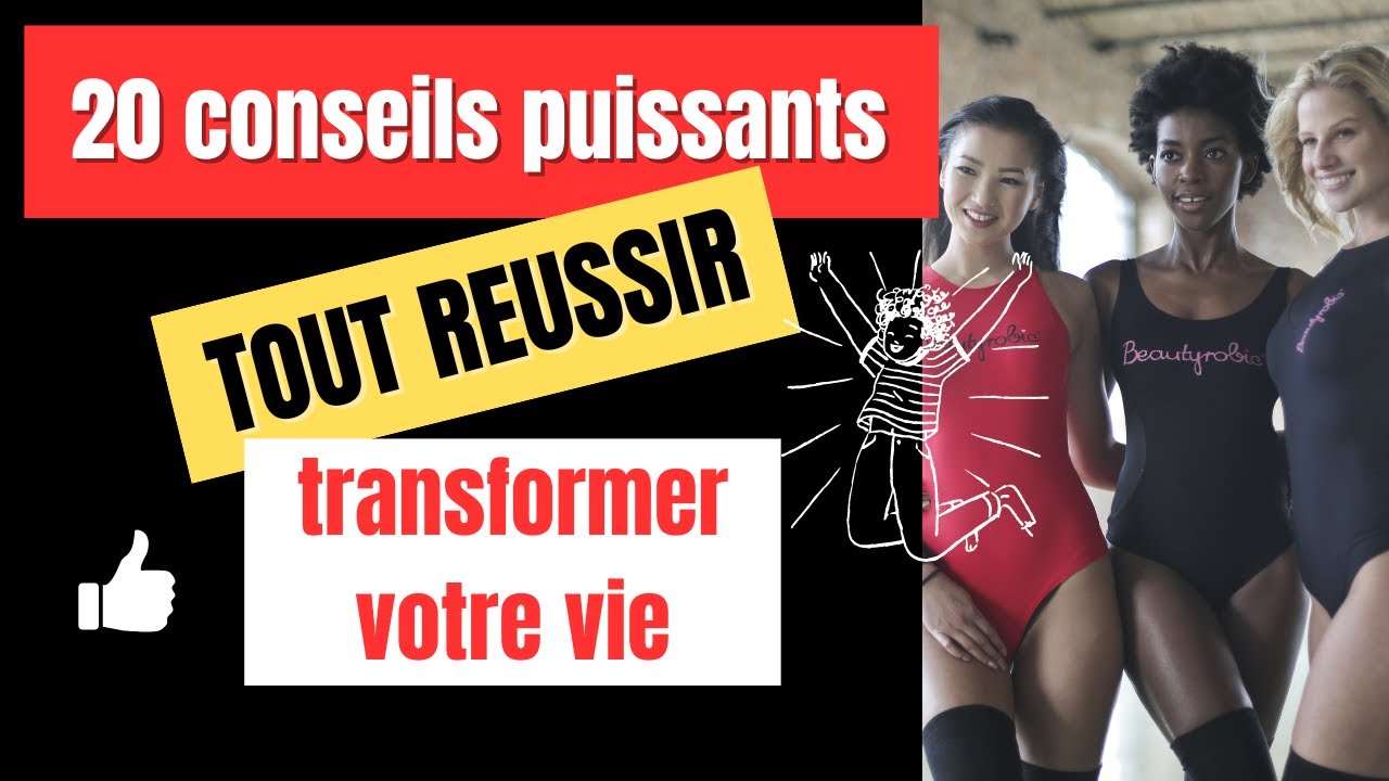 20 CONSEILS puissants pour tout r&eacute;ussir dans sa vie, pour toutes les situations de la vie