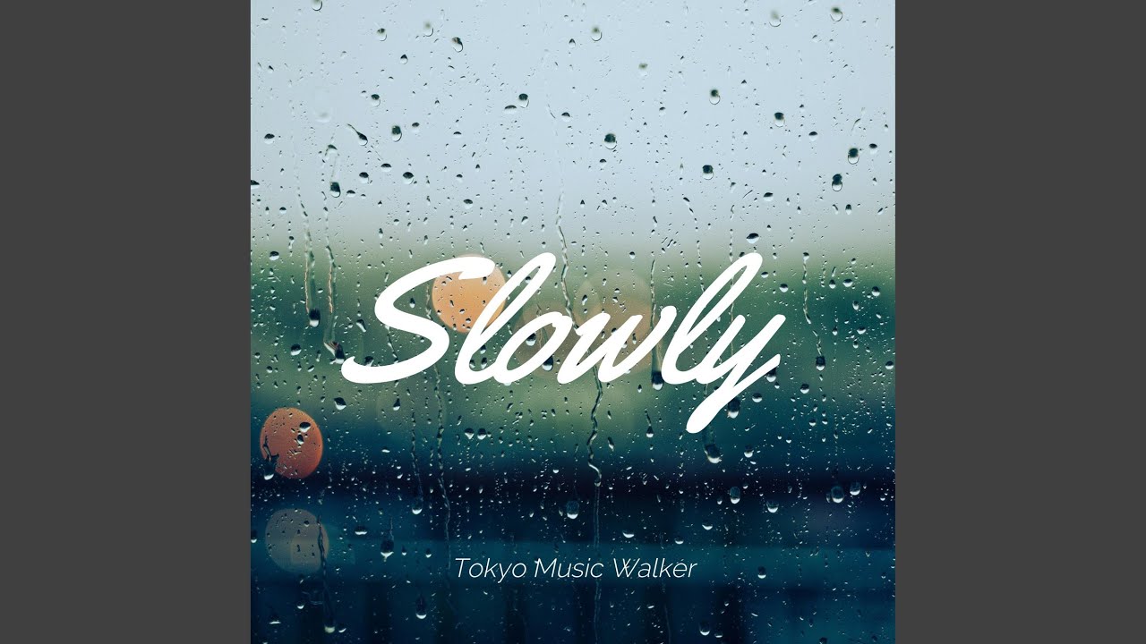 Slowly