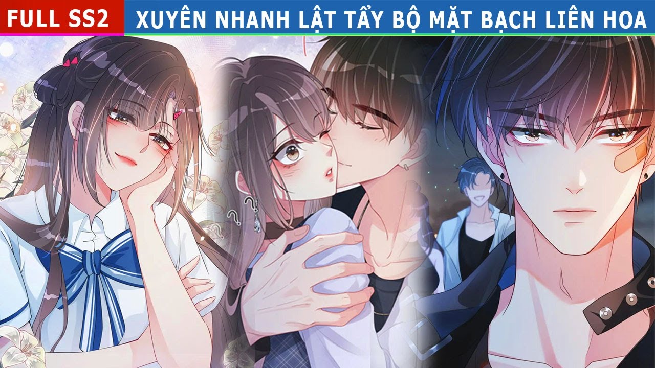 Full SS2 - Xuyên Nhanh Lật Tẩy Bộ Mặt Bạch Liên Hoa #reviewtruyentranh #nucuong  #xuyên_không