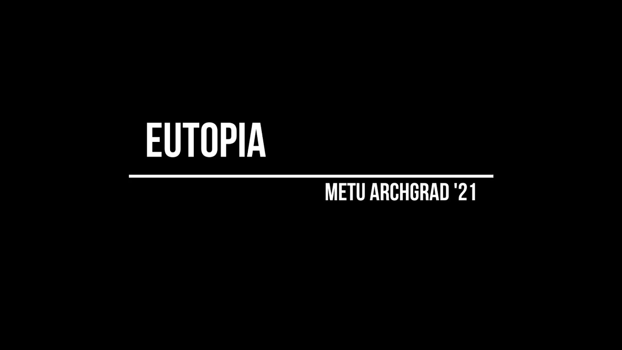 EUTOPIA - METU ARCHGRAD &lsquo;21