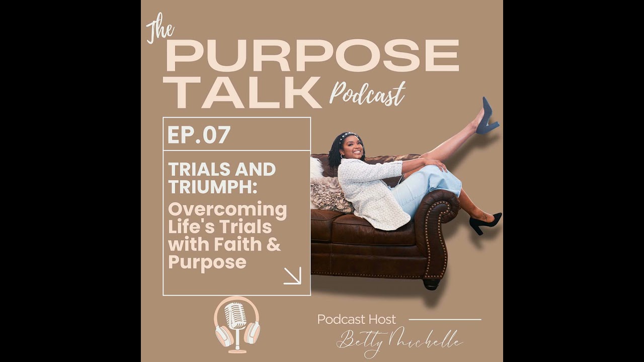 Trials and Triumphs: Overcoming Life&rsquo;s Trials with Faith and Purpose :: Episode 7