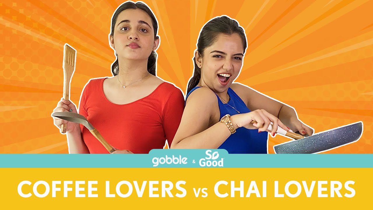 Gobble | Love Vs Food | चाय या प्यार | Chai vs Coffee | BFF | Ft. Ahsaas Channa, Revathi Pillai