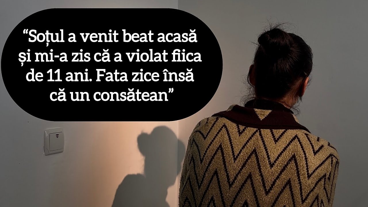 “Soțul a venit beat acasă și mi-a zis că a violat fiica de 11 ani. Fata zice însă că un consătean”