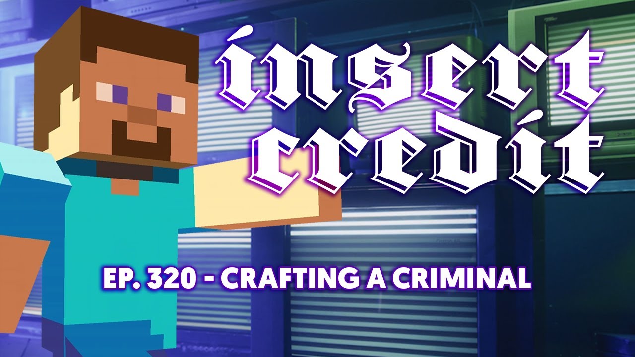 Insert Credit Show 320 - Crafting a Criminal