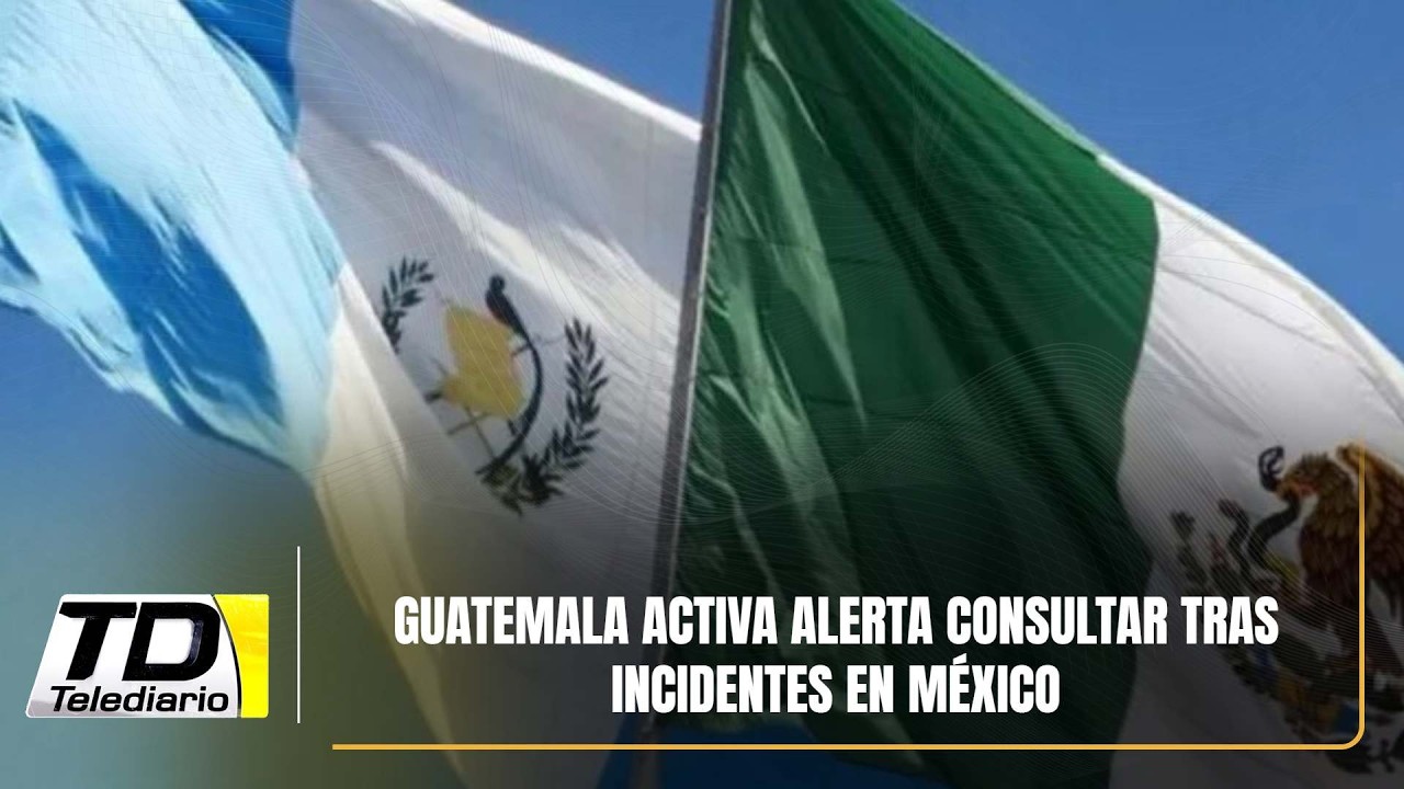 Guatemala activa alerta consultar tras incidentes en México