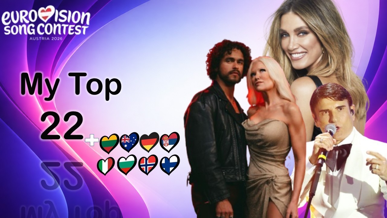Eurovision 2026: My Top 22 (NEW: 🇱🇹🇩🇪🇮🇹🇧🇻🇫🇮🇦🇺🇧🇬🇷🇸) So far!