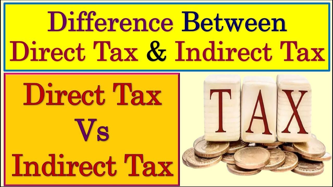 DIFFERENCE BETWEEN DIRECT AND INDIRECT TAXES - IMPORTANT FOR UNDERSTANDING GST