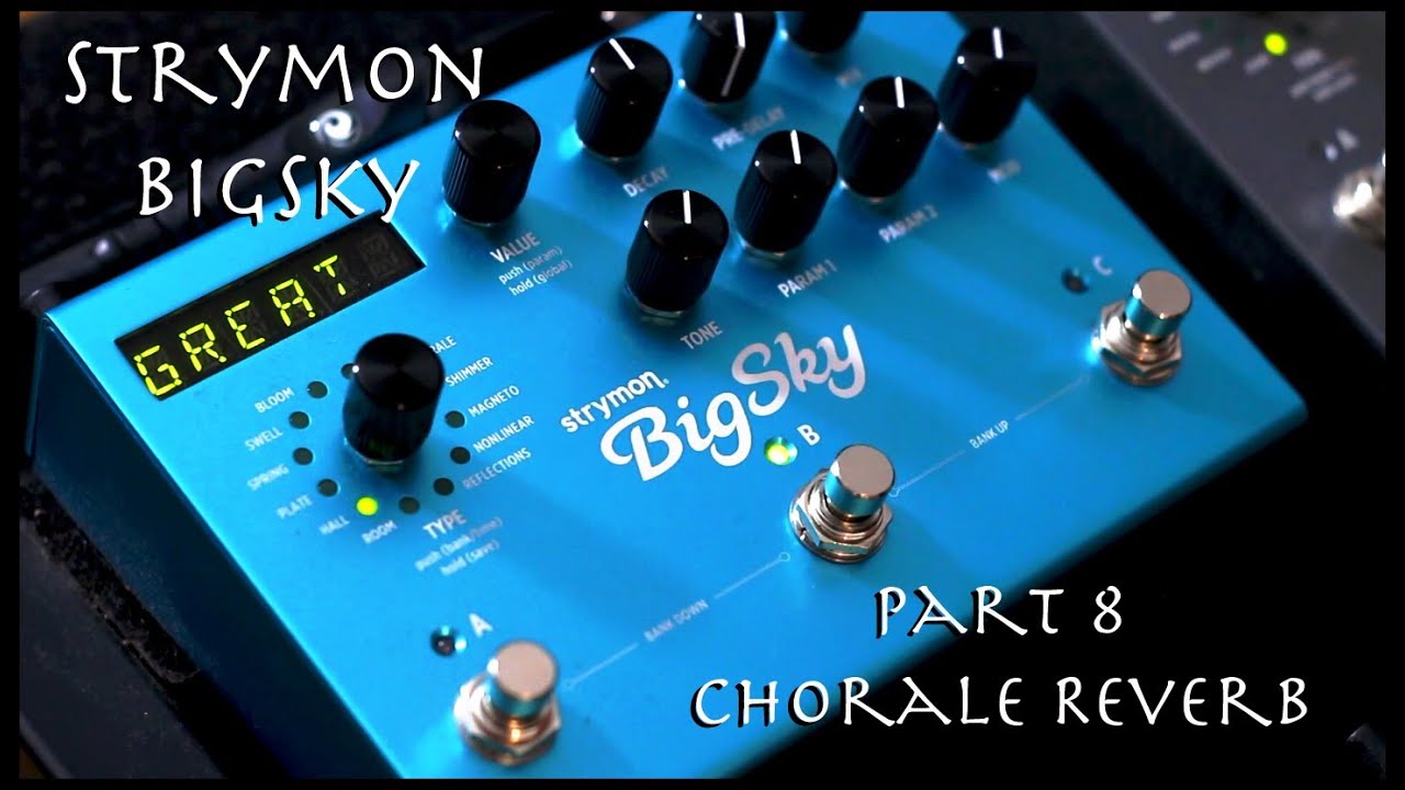 Strymon BigSky Pt.8 - Chorale Reverb