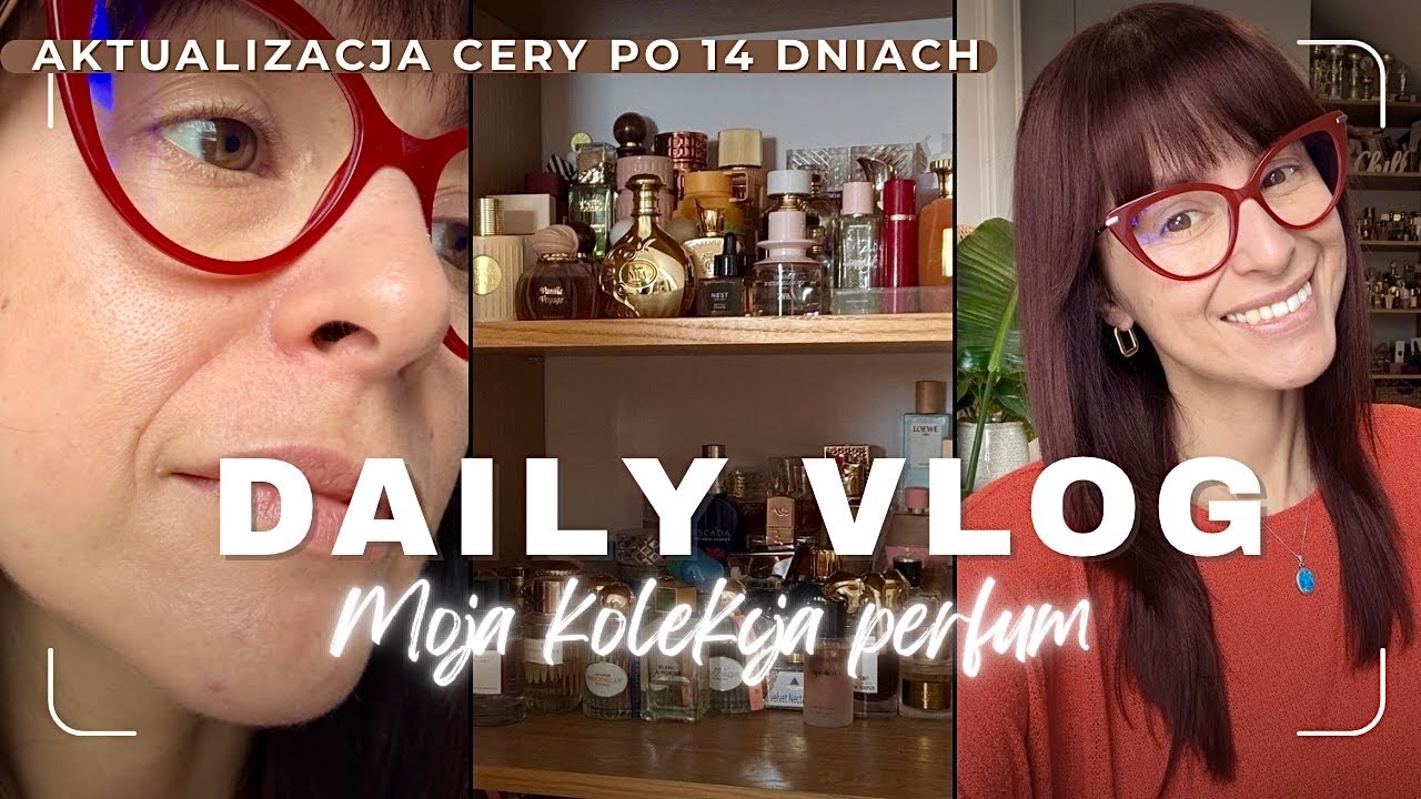 😎 Daily Vlog | aktualizacja Cery✨moja kolekcja perfum , Mam kryzys 😂