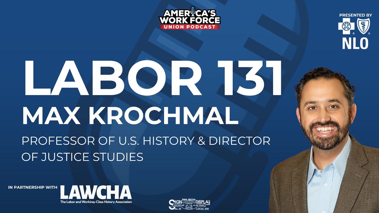 Labor 131: Max Krochmal, Professor of U.S. History & Director of Justice Studies