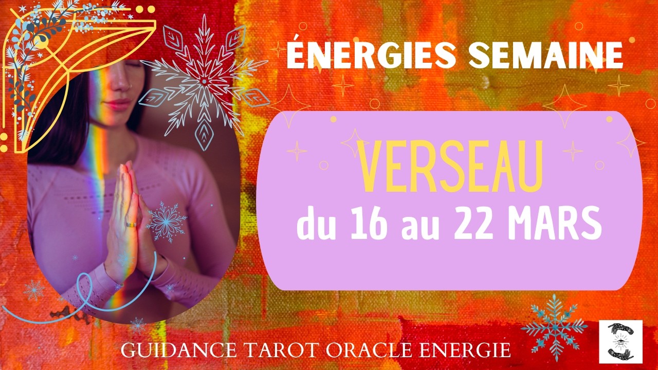 🌬️ VERSEAU du 16 au 22 MARS 🌸 message pour toi #verseauhebdo