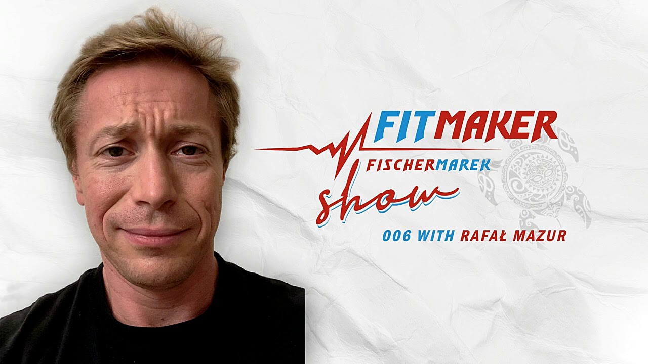 Fit Maker Show #006 |  Rafał Mazur - Szorstka lekcja biznesu i rzeczywistośći.