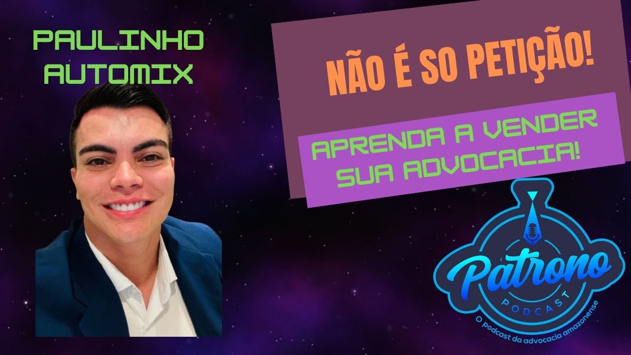 Não é só petição: aprenda a vender sua advocacia com Paulinho Automix | Patrono Podcast
