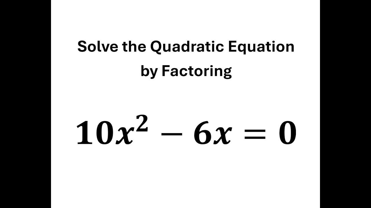 Solving Quadratic Equations by Factoring