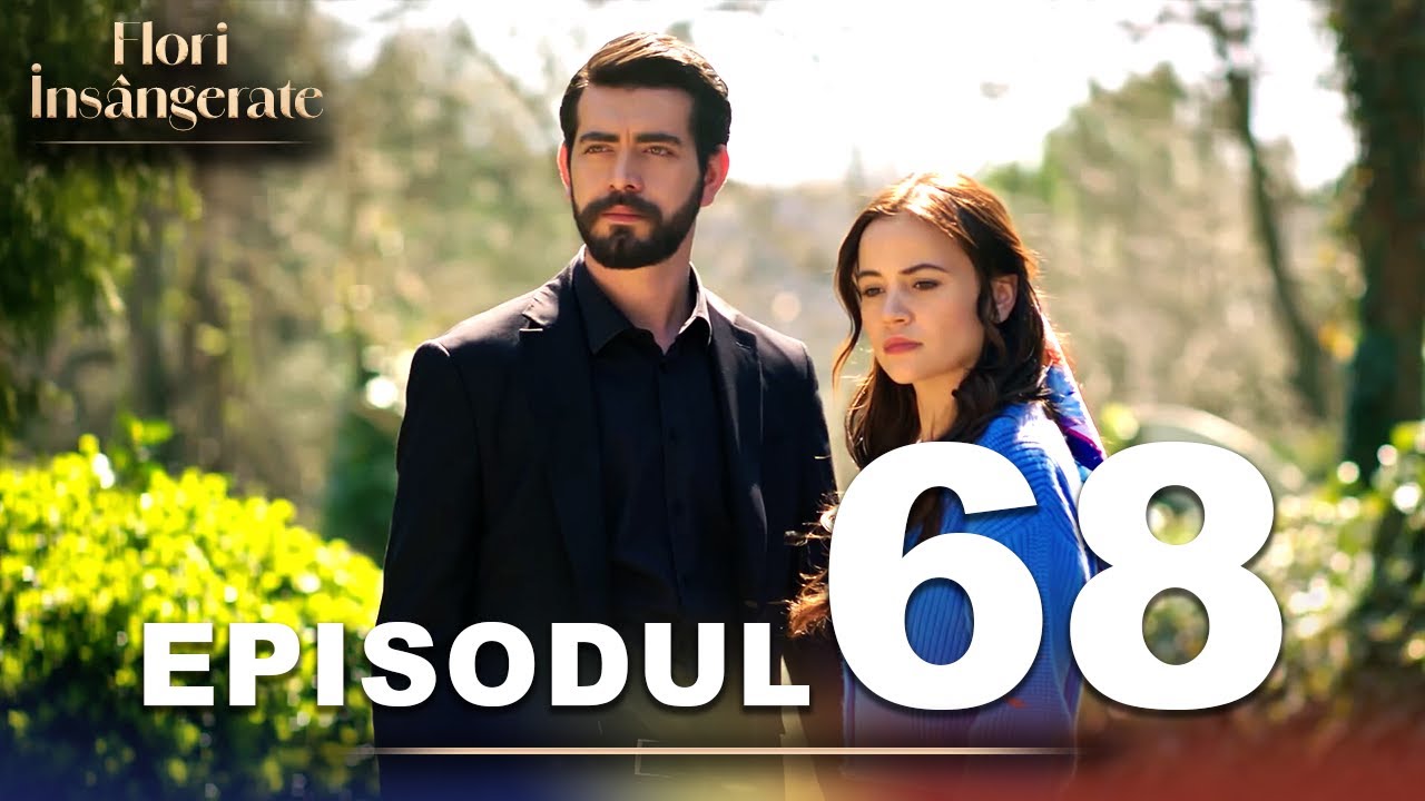 Flori Insângerate | Episodul 68 | Cu Subtitrări În Română | Kan Cicekleri | Seriale Turcesti