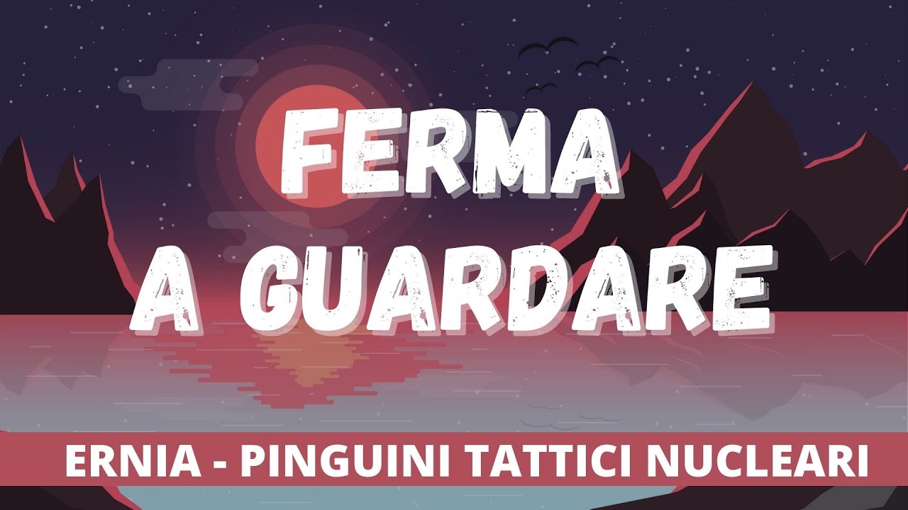 Ernia, Pinguini Tattici Nucleari - Ferma a Guardare (Testo/Lyrics)
