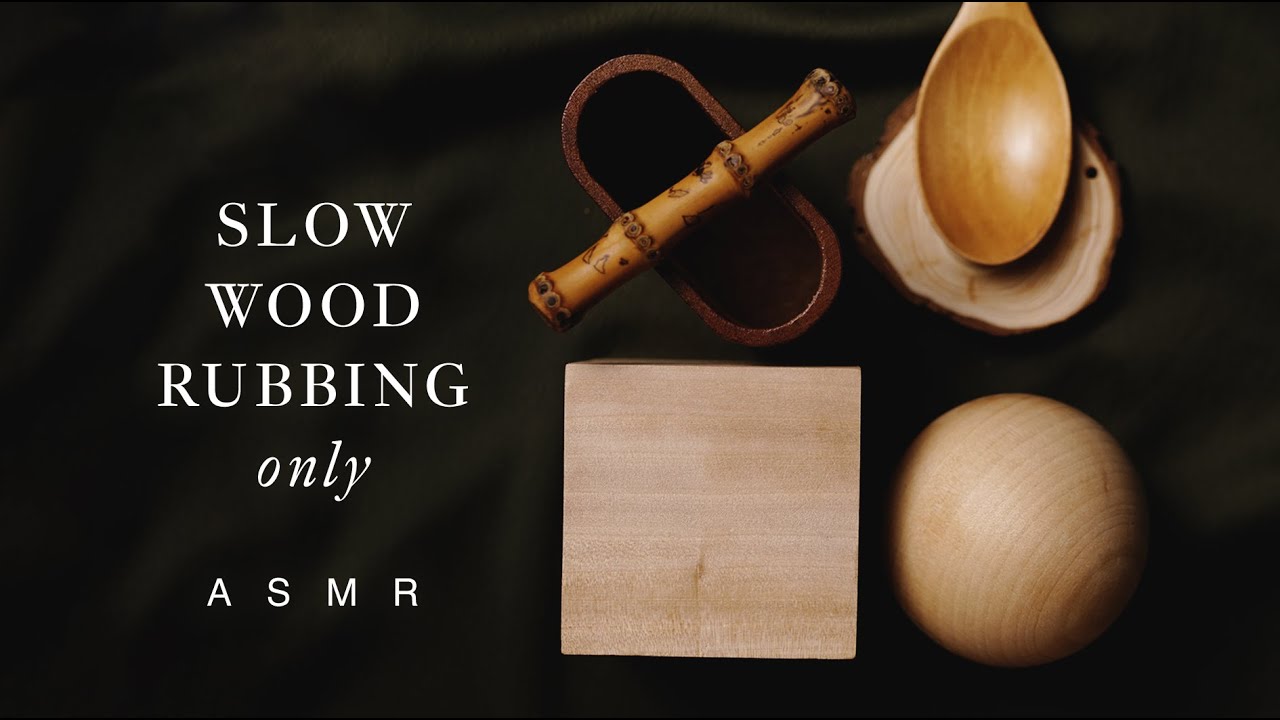 No Tapping, No Scratching, No Talking! Simply Slow Wood Rubbing!