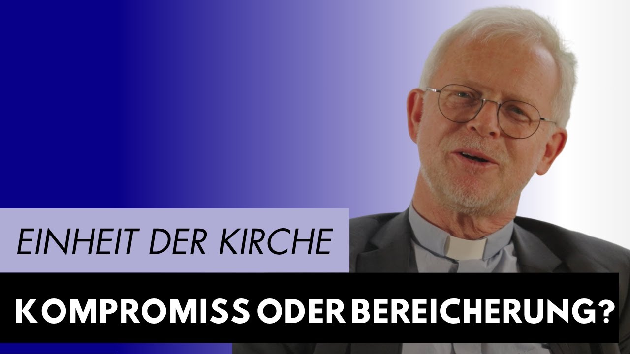 Die Einheit der Kirche: Kompromiss oder Bereicherung?
