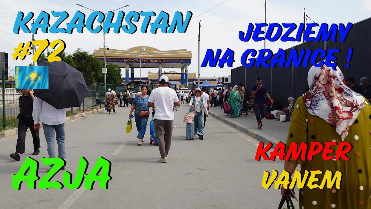 #72 Kazachstan, ostatnie kilometry w Kazachstanie i&hellip; witaj Uzbekistanie! #AzjaKampervanem