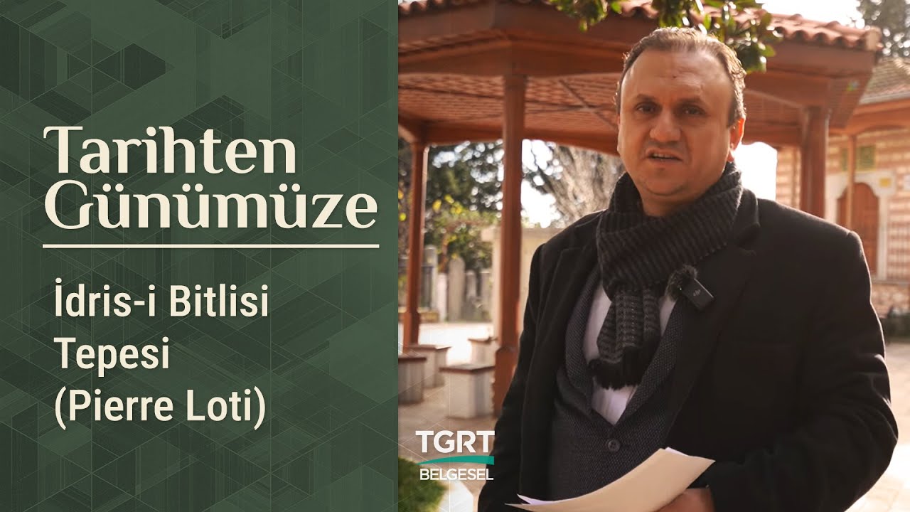 İdris-i Bitlisi Tepesi (Pierre Loti) - Tarihten Günümüze | Prof. Dr. Mustafa Şeker
