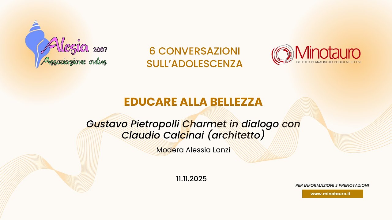 EDUCARE  ALLA BELLEZZA - Gustavo Pietropolli Charmet in dialogo con Claudio Calcinai (architetto)