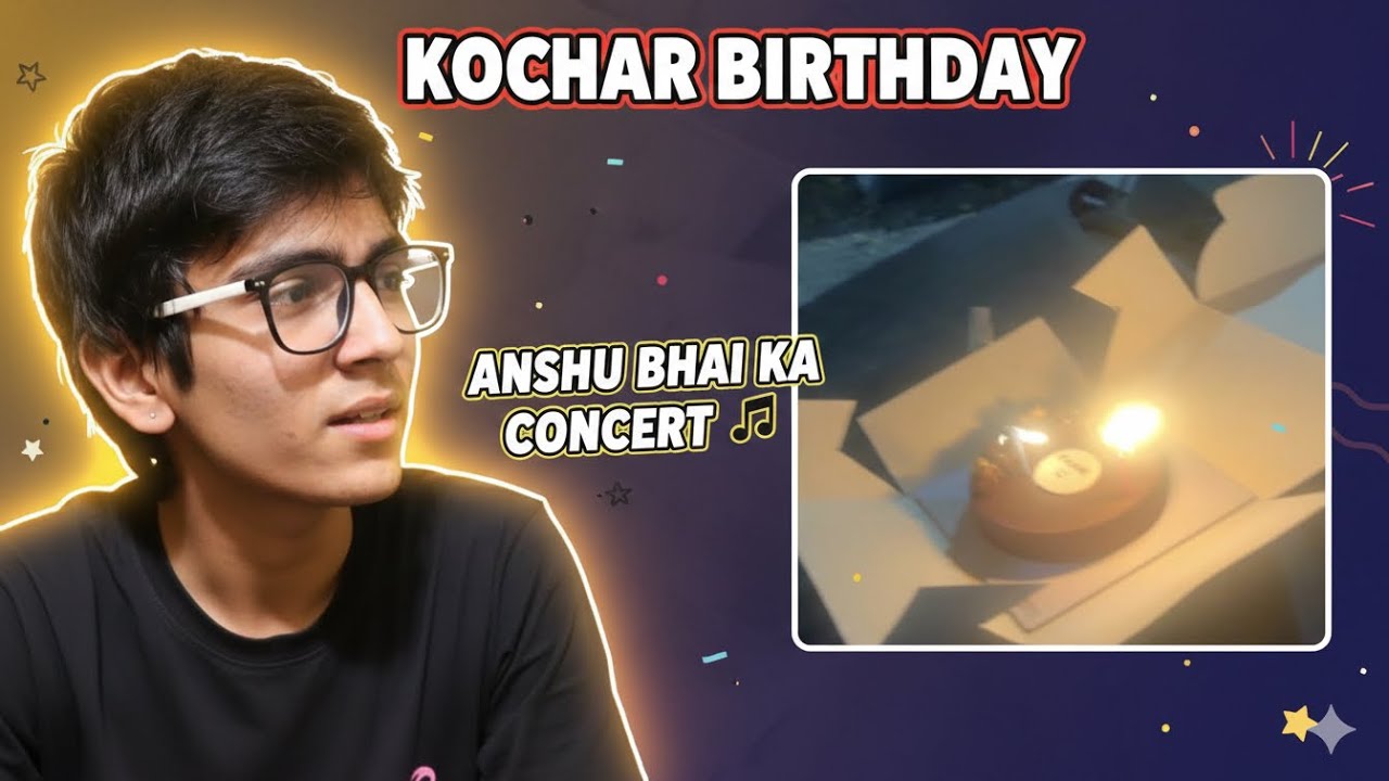 Kochar birthday + Anshu bhai ke gaane 