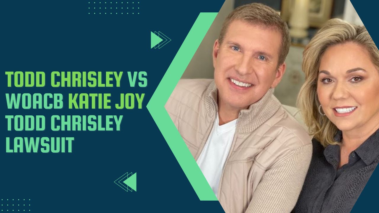 Todd Chrisley VS WOACB Katie Joy Todd Chrisley Lawsuit