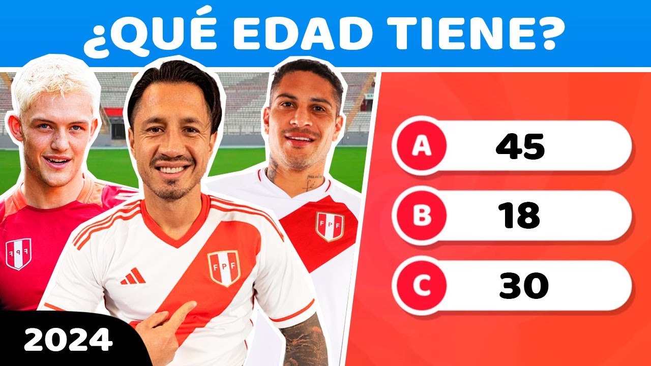 Adivina la edad de TODOS los jugadores de la Selección Peruana de Fútbol 2024