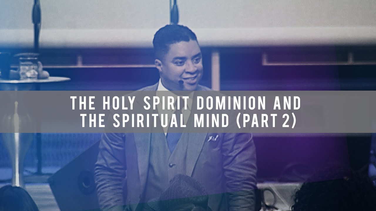 The Holy Spirit Dominion and the Spiritual Mind (Part 2)